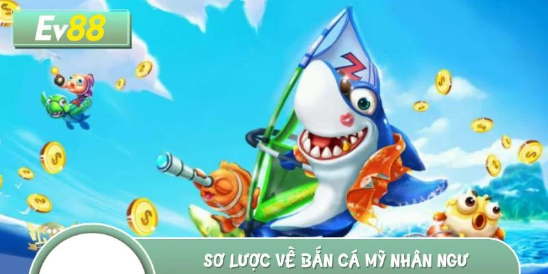 Sơ lược về bắn cá Mỹ Nhân Ngư