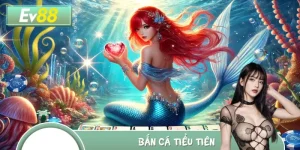 Bắn Cá Tiểu Tiên EV88 – Săn Thưởng Lớn, Chơi Là Mê