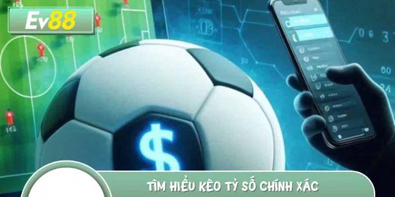 Một vài thông tin sơ lược về kèo tỷ số chính xác