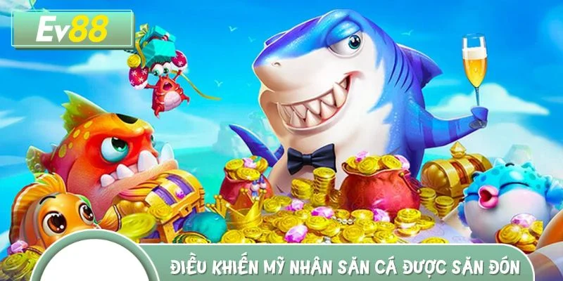 Yếu tố khiến mỹ nhân săn cá luôn được săn đón nồng nhiệt