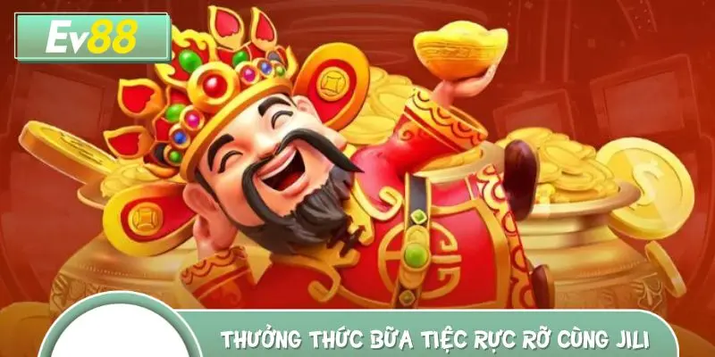 Thưởng thức bữa tiệc rực rỡ cùng sân JILI