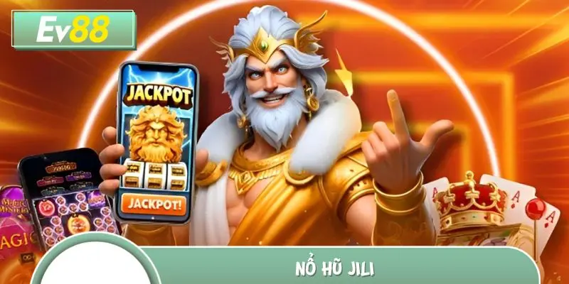 Nổ Hũ JILI - Sân Chơi Slot Đổi Thưởng Đẳng Cấp Nhất EV88 2025